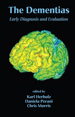 The Dementias: Early Diagnosis and Evaluation by Herholz, Karl