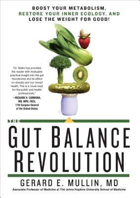 The Gut Balance Revolution: Boost Your Metabolism, Restore Your Inner Ecology, and Lose the Weight for Good! by Mullin, Gerard E.