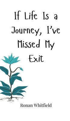 If Life Is a Journey, I've Missed My Exit by Whitfield, Ronan