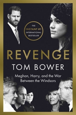 Revenge: Meghan, Harry, and the War Between the Windsors by Bower, Tom