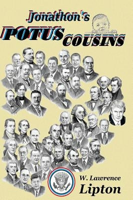Jonathon' POTUS Cousins: The Interrelated Kinship of American Presidents -- an interrelated history of our times by Lipton, W. Lawrence