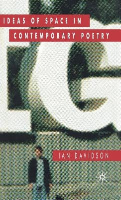 Ideas of Space in Contemporary Poetry by Davidson, Ian
