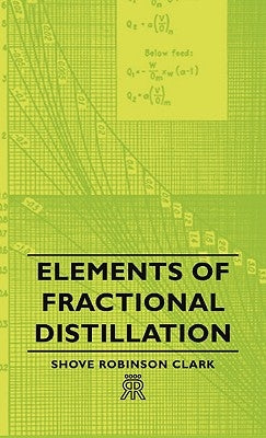 Elements of Fractional Distillation by Clark, Shove Robinson