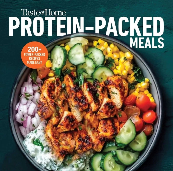 Taste of Home Protein Packed Meals: Fuel Your Day with 250+ Protein-Rich Recipes for Busy Families, Fitness Goals, and Glp-1 Support by Taste of Home