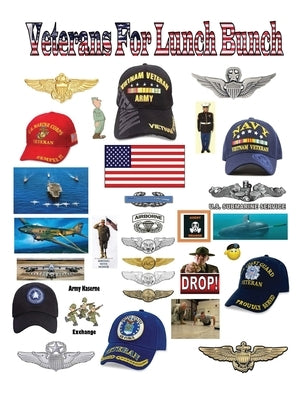 Veterans For Lunch Bunch: A Book of Short WWII & Vietnam War Stories and Varied Experiences Recounted by Highly-Decorated Veterans by Jorgensen, Terrence T. D.