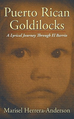 Puerto Rican Goldilocks: A Lyrical Journey Through El Barrio by Herrera-Anderson, Marisel