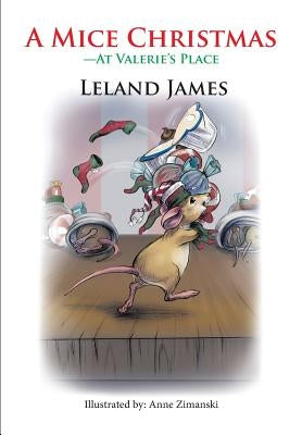A Mice Christmas: -At Valerie's Place by James, Leland