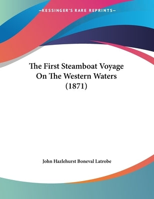 The First Steamboat Voyage On The Western Waters (1871) by Latrobe, John Hazlehurst Boneval