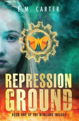 Repression Ground: A Young Adult Dystopian Thriller (The Newland Trilogy Book 1) by Carter, E. M.