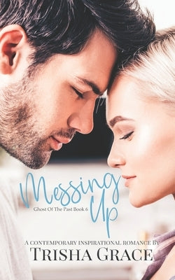 Messing Up: A Contemporary Inspirational Romantic Suspense by Grace, Trisha