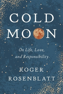 Cold Moon: On Life, Love, and Responsibility by Rosenblatt, Roger