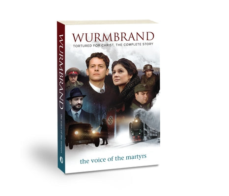 Wurmbrand: Tortured for Christ the Complete Story by Voice of the Martyrs