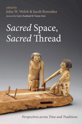 Sacred Space, Sacred Thread by Welch, John W.