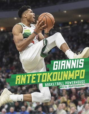 Giannis Antetokounmpo: Basketball Powerhouse by Chandler, Matt