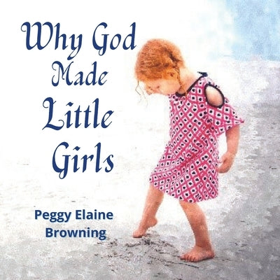 Why God made Little Girls by Kelton, Sasha Staley