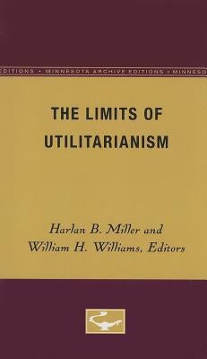 The Limits of Utilitarianism by Miller, Harlan B.