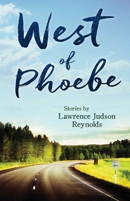 West of Phoebe: Short Stories by Reynolds, Lawrence Judson