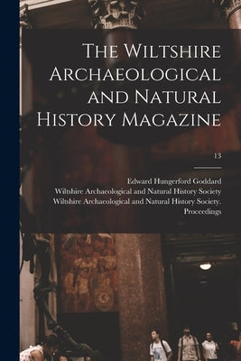 The Wiltshire Archaeological and Natural History Magazine; 13 by Goddard, Edward Hungerford 1854-