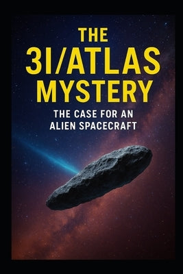 The 3I/ATLAS Mystery: The Case for an Alien Spacecraft by Thorn, Sebastian