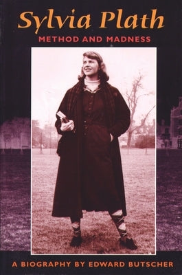 Sylvia Plath: Method and Madness by Butscher, Edward
