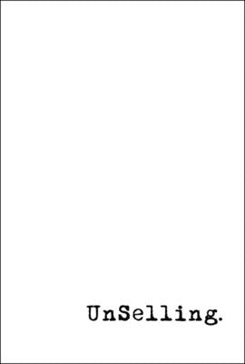 Unselling: The New Customer Experience by Stratten, Scott