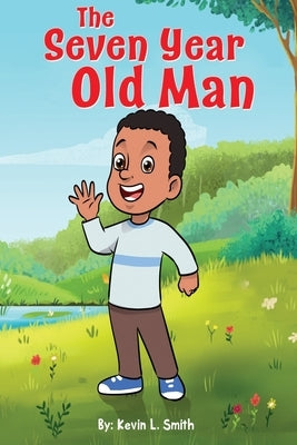 The Seven Year Old Man by Smith, Kevin L.