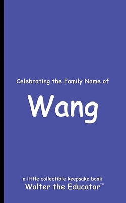 Celebrating the Family Name of Wang by Walter the Educator
