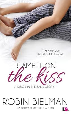 Blame It on the Kiss by Bielman, Robin