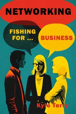 Networking: Fishing for Business by Terry, Kyle