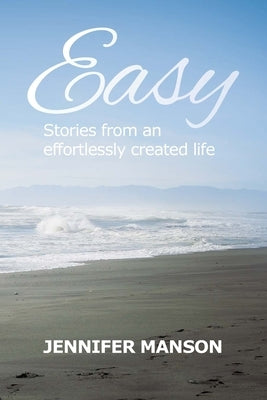 Easy: Stories from an effortlessly created life by Manson, Jennifer
