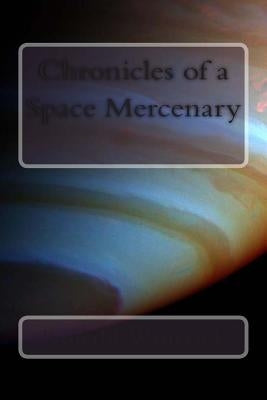 Chronicles of a Space Mercenary by Wintrick, Ronald