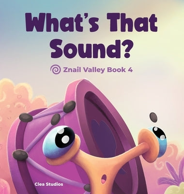 WHAT'S THAT SOUND? Znail Valley Book 4 by de Clea, Aria