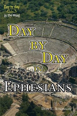 Day By Day in Ephesians by Atkinson, Don E.