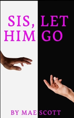 "Sis, Let Him Go" by Scott, Mae