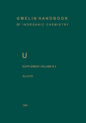 U Uranium: Supplement Volume B2 Alloys of Uranium with Alkali Metals, Alkaline Earths, and Elements of Main Groups III and IV by Keller, Cornelius