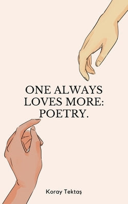 One always loves more: Poetry. by Tektas, Koray