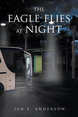 The Eagle Flies at Night by Anderson, Jan E.