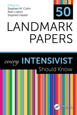 50 Landmark Papers Every Intensivist Should Know: Every Intensivist Should Know by Cohn, Stephen M.