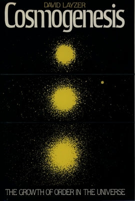 Cosmogenesis: The Growth of Order in the Universe by Layzer, David