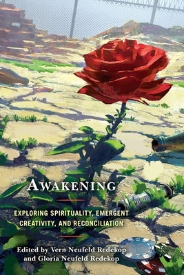 Awakening: Exploring Spirituality, Emergent Creativity, and Reconciliation by Redekop, Vern Neufeld