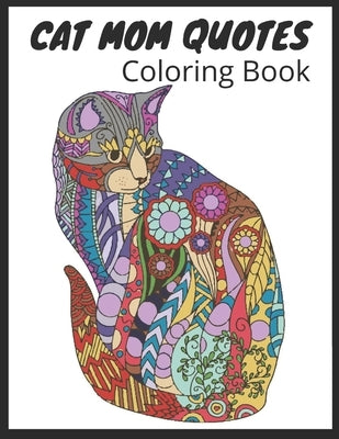 Cat Mom Quotes Coloring Book: cat coloring book for adults: Perfect for Mom( Cats Coloring Book) by Publisher, Af Book
