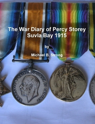 The War Diary of Percy Storey Suvla Bay 1915 by Strong, Michael