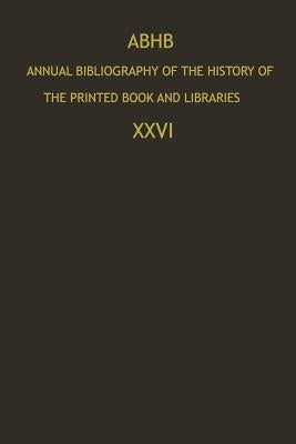 Abhb Annual Bibliography of the History of the Printed Book and Libraries: Publications of 1995 and Additions from the Preceding Years by Dept of Special Collections of the Konin
