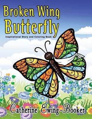 Broken Wing Butterfly: Inspirational Story and Coloring Book by Ewing-Booker, Catherine
