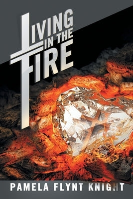 Living in the Fire by Knight, Pamela Flynt