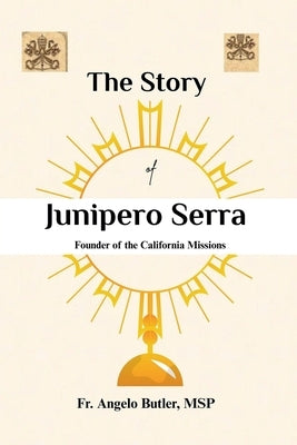 The Story of Junípero Serra by Msp, Angelo Butler