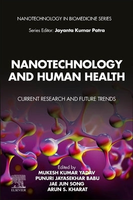 Nanotechnology and Human Health: Current Research and Future Trends by Yadav, Mukesh Kumar