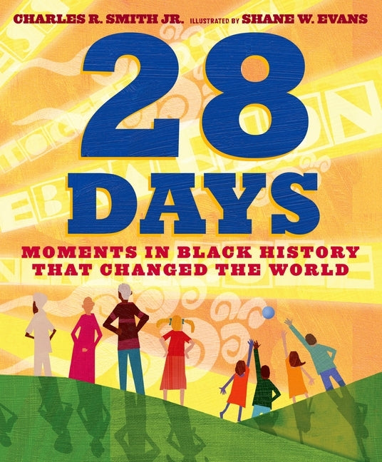 28 Days: Moments in Black History That Changed the World by Smith, Charles R.