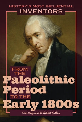 From the Paleolithic Period to the Early 1800s: Cro-Magnons to Robert Fulton by Curley, Robert