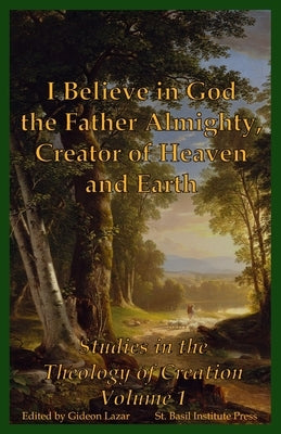 I Believe in God the Father Almighty, Creator of Heaven and Earth: Studies in the Theology of Creation Volume 1 by Storck, Thomas